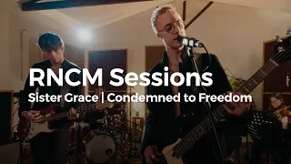 RNCM Sessions: Sister Grace | Condemned to Freedom
