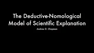 The Deductive-Nomological Model of Scientific Explanation