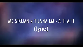 MC STOJAN x TIJANA EM - A TI A TI (TEKST/LYRICS)