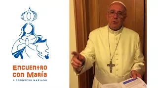 Mensaje del Papa Francisco para el Encuentro con María