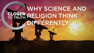 Why Science and Religion Think Differently | Episode 1007 | Closer To Truth