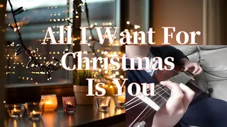 All I Want For Christmas Is You - Fingerstyle Guitar Cover