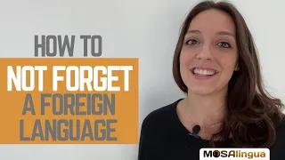 How to Not Forget a Foreign Language: 3 Golden Rules