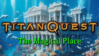 Titan Quest: The Magical Place