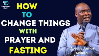 How to Change CIRCUMSTANCES with PRAYER AND FASTING |APOSTLE JOSHUA SELMAN