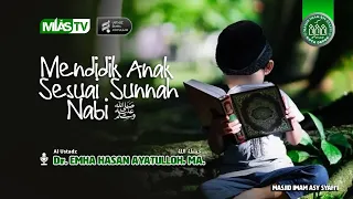 MENDIDIK ANAK SESUAI SUNNAH NABI ﷺ  | USTADZ DR. EMHA HASAN AYATULLAH, MA. حَفِظَهُ الله تعالى