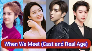 When We Meet 2022 | Cast and Real Age |Zhao Dong Ze, Wu Man Si, Tang Meng Jia, Xiao Yu Liang, ..