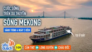 YDL #109: Chi 13 triệu đồng/người: Cuộc sống trên du thuyền sông Mekong 4 ngày 3 đêm | Yêu Máy Bay