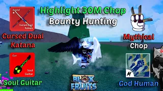 Highlight 30M Chop + Cursed Dual Katana + God Human + Soul Guitar (Blox Fruits Bounty Hunting)