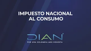 Conoce los principios generales del Impuesto Nacional al Consumo 1/2 - DIAN