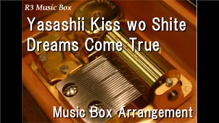 Yasashii Kiss wo Shite/Dreams Come True [Music Box]