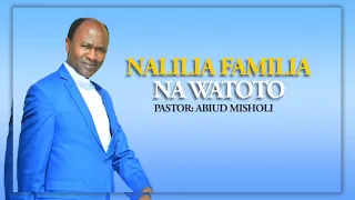 Nalilia Familia na Watoto  -  Mch. Abiud Misholi (Official Music).