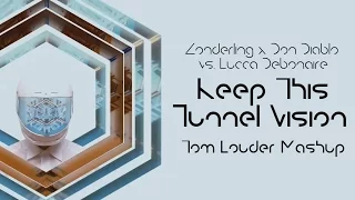 Zonderling & Don Diablo vs. Lucca Debonaire - Keep This Tunnel Vision (Tom Louder Mashup)