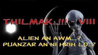 Thilmak - VIII #Alien an awm..? #Puanzar an ni hrih lo...?