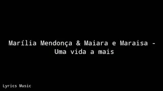 Marília Mendonça & Maiara e Maraisa - Uma vida a mais (LETRA)
