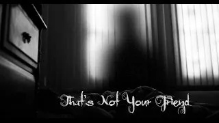 "That's Not Your Friend" Creepypasta