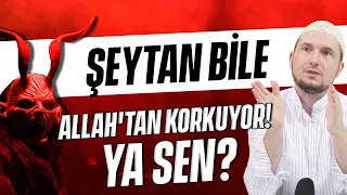 Şeytan bile Allah'tan korkuyor! Ya sen? / Kerem Önder