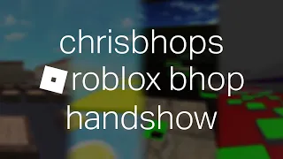 ROBLOX BHOP - chrisbhops handshow