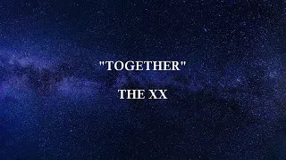 TOGETHER - The xx | Lyrics