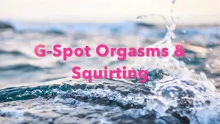 Secrets of G Spot Orgasms & Squirting