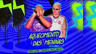 AQUECIMENTO DAS MENINAS - FELUPE, SONY NO BEAT