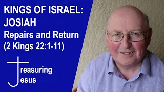 KINGS OF ISRAEL: JOSIAH–Repairs and Return (2 Kings 22:1-11)