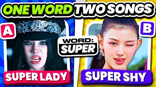 ONE Word TWO Songs ⚡️SAVE ONE KPOP SONG - KPOP QUIZ 2024