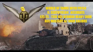 E 75 TS - Ace Mastery with High Calibre ft. sertuy0504_accurate - World of Tanks - Replay