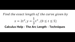 Calculus Help: Find the exact length of the curve given by x=2t^2, y=1/3 t^3,(0≤t≤5) - Arc Length