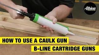 How to Use a Caulk Gun |  B-Line Caulk Cartridge Guns | Albion Engineering