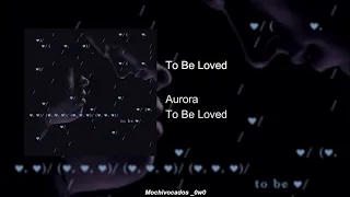 Aurora - To Be Loved