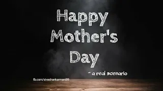 Mother's day - A real scenario