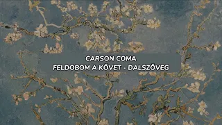 carson coma - feldobom a követ / dalszöveg