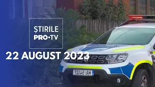 Știrile PRO TV - 22 august 2023