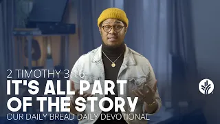 It's All Part of the Story | 2 Timothy 3:16 | Our Daily Bread Video Devotional