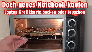 Doch neues Notebook kaufen - Laptop Grafikkarte backen oder tauschen - Reflow Backofen