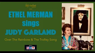 ETHEL MERMAN sings JUDY GARLAND Over The Rainbow & The Trolley Song