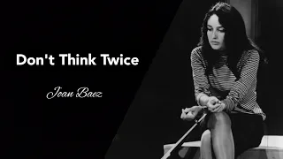 Don't think twice (with lyrics)[ Singer: Joan Baez; Lyricist: Bob Dylan]