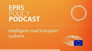 Intelligent road transport systems [Policy podcast]