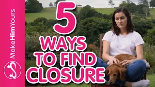 How To Find Closure After A Breakup | 5 Ways To Get Closure From A Relationship