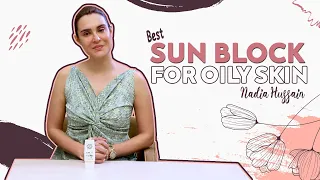 Best Sunblock For Oily Skin | Nadia Hussain