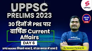 UPPSC PRELIMS 2023 | Complete Current Affairs Day-6  | Current Affairs For UPPCS | Naveen Pankaj Sir