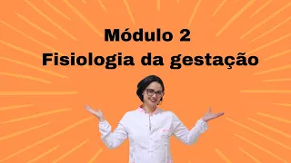 Fisiologia da Gestação- Parte 1