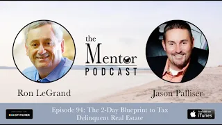 The Mentor Podcast Episode 94: The Blueprint to Tax Delinquent Real Estate, with Jason Palliser
