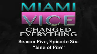 Miami Vice Changed Everything S05E06: Line of Fire