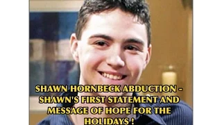 SHAWN HORNBECK ABDUCTION - SHAWN'S FIRST STATEMENT AND MESSAGE OF HOPE FOR THE HOLIDAYS !!