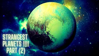 The 10 strangest planets in the universe (Part 2)