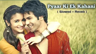 Pyaar Ki Ek Kahani    [ Slowed x Reveb ]   Lofi Song | Lyrical | Krrish | Sonu Nigam,Shreya Ghosal |