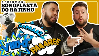 O SONOPLASTA DO RATINHO - ACHISMOS #178