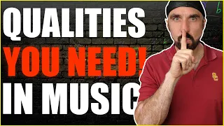Qualities to Make it In Music - 3 Important Traits